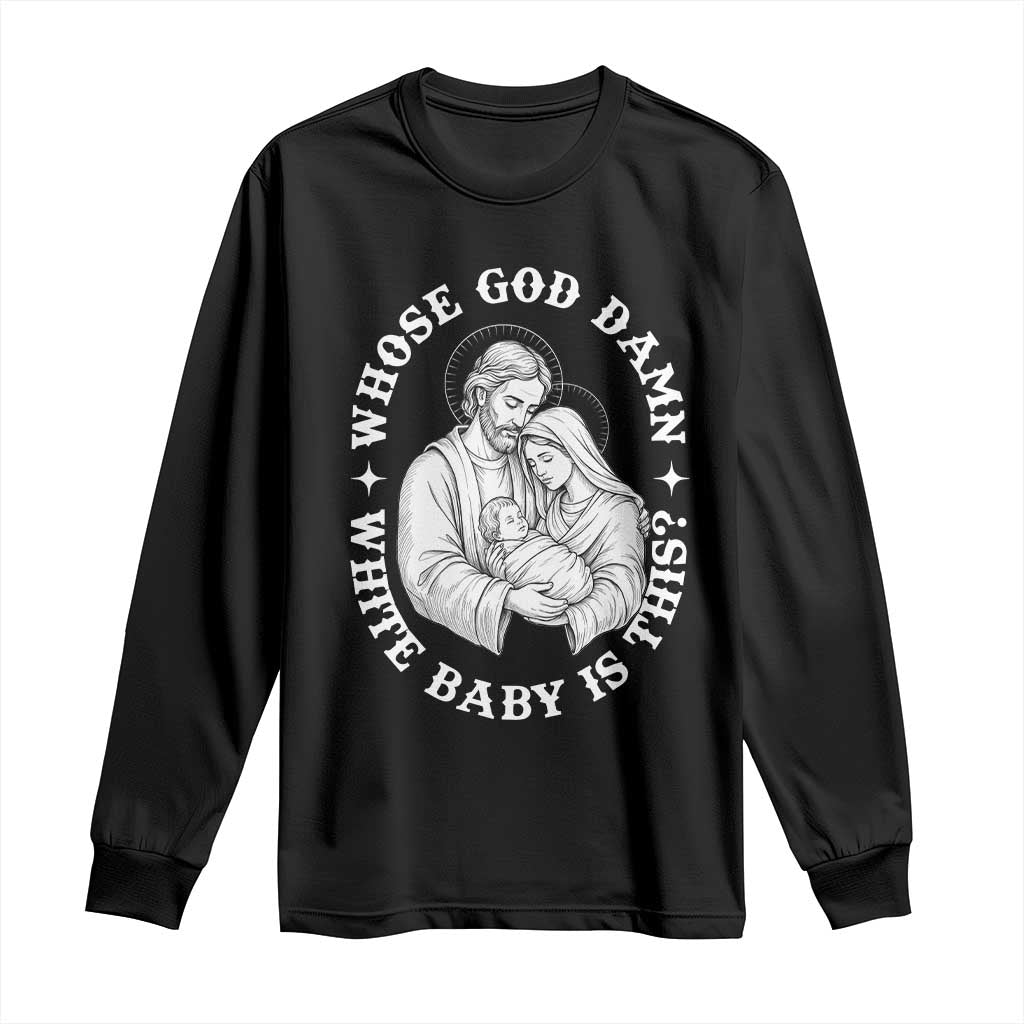 Funny Nativity Christmas Long Sleeve Shirt Whose God Damn White Baby Is This Irreverent Holiday Humor TS02 Black Print Your Wear