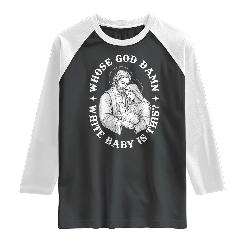 Funny Nativity Christmas Raglan Shirt Whose God Damn White Baby Is This Irreverent Holiday Humor TS02 Black White Print Your Wear