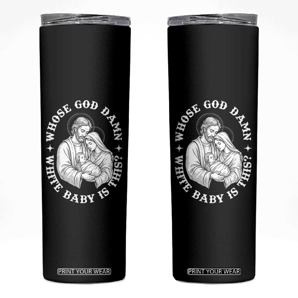 Funny Nativity Christmas Skinny Tumbler Whose God Damn White Baby Is This Irreverent Holiday Humor TS02 Black Print Your Wear