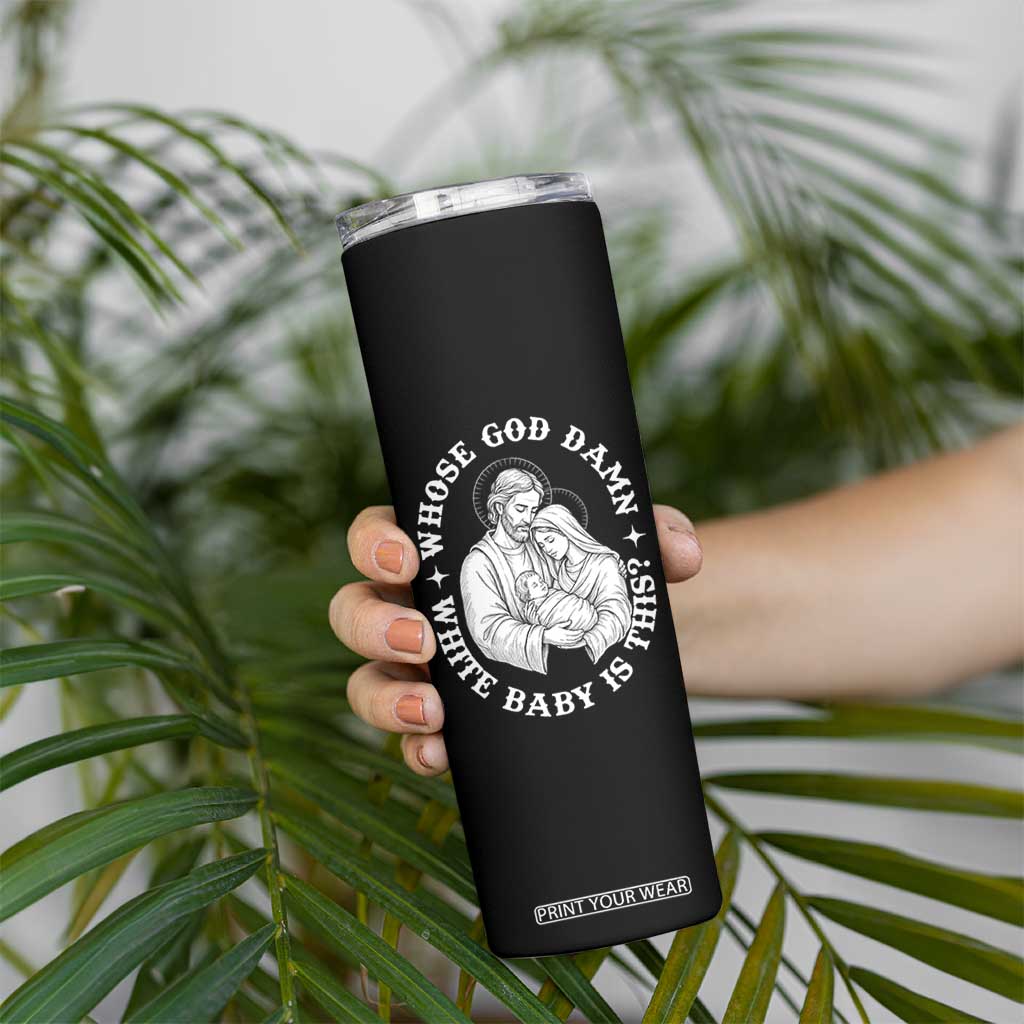 Funny Nativity Christmas Skinny Tumbler Whose God Damn White Baby Is This Irreverent Holiday Humor TS02 Print Your Wear