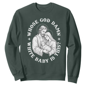 Funny Nativity Christmas Sweatshirt Whose God Damn White Baby Is This Irreverent Holiday Humor TS02 Dark Forest Green Print Your Wear