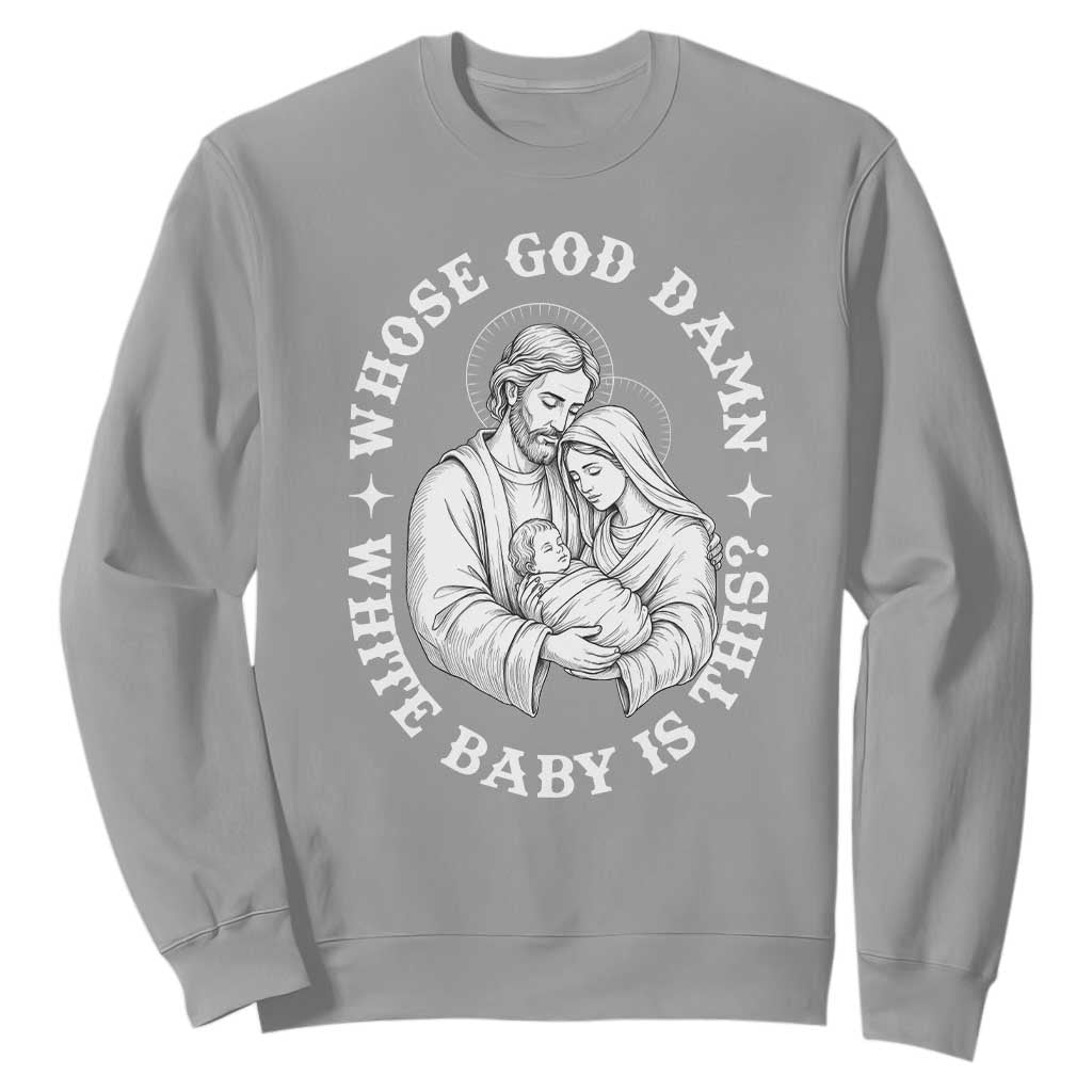 Funny Nativity Christmas Sweatshirt Whose God Damn White Baby Is This Irreverent Holiday Humor TS02 Sport Gray Print Your Wear