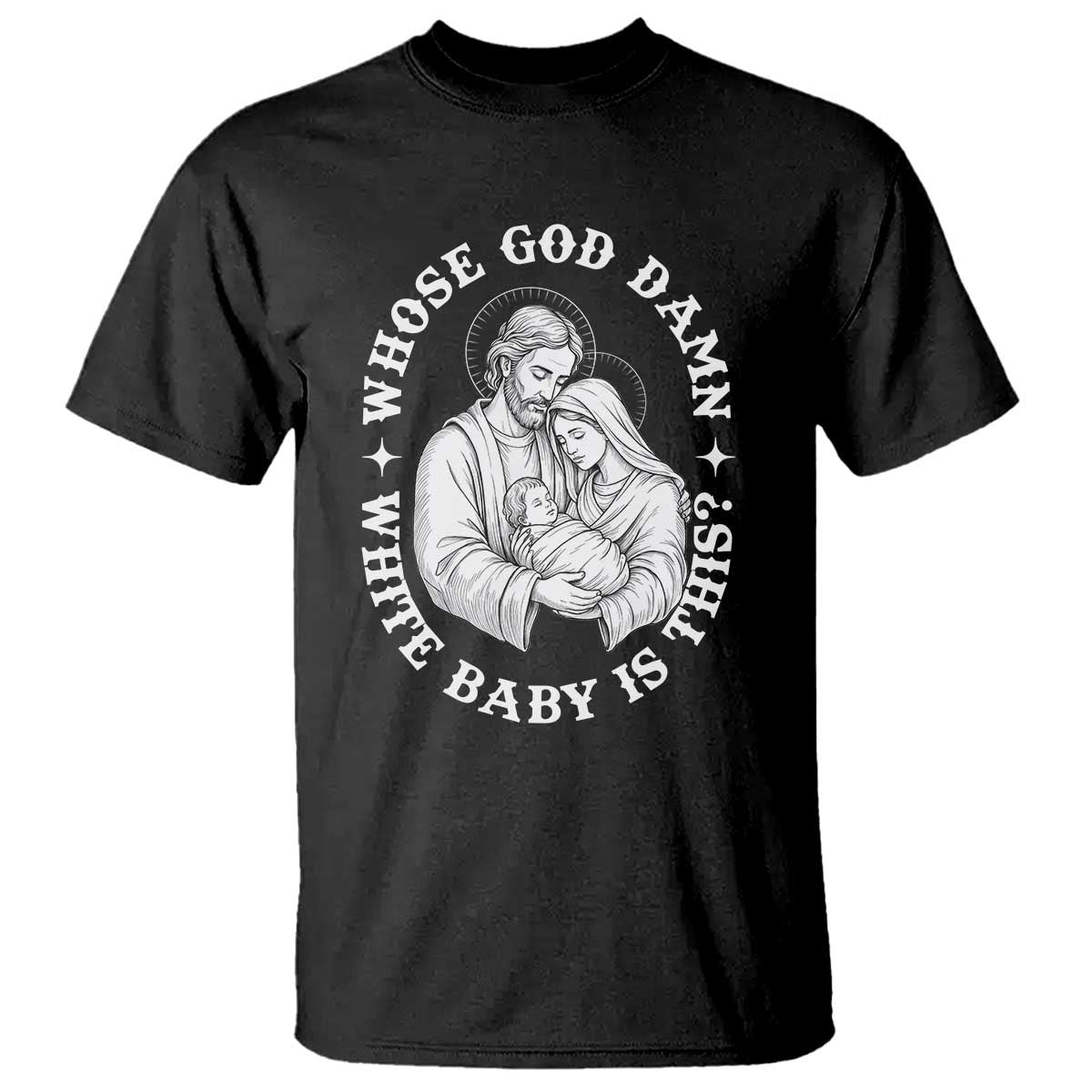 Funny Nativity Christmas T Shirt Whose God Damn White Baby Is This Irreverent Holiday Humor TS02 Black Print Your Wear