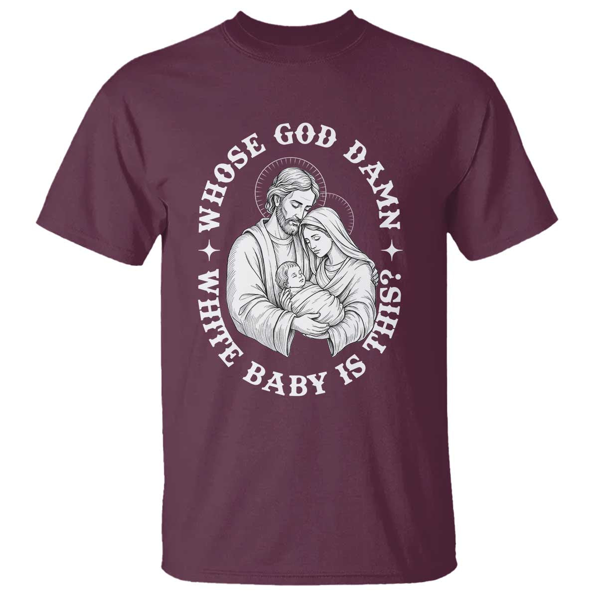 Funny Nativity Christmas T Shirt Whose God Damn White Baby Is This Irreverent Holiday Humor TS02 Maroon Print Your Wear