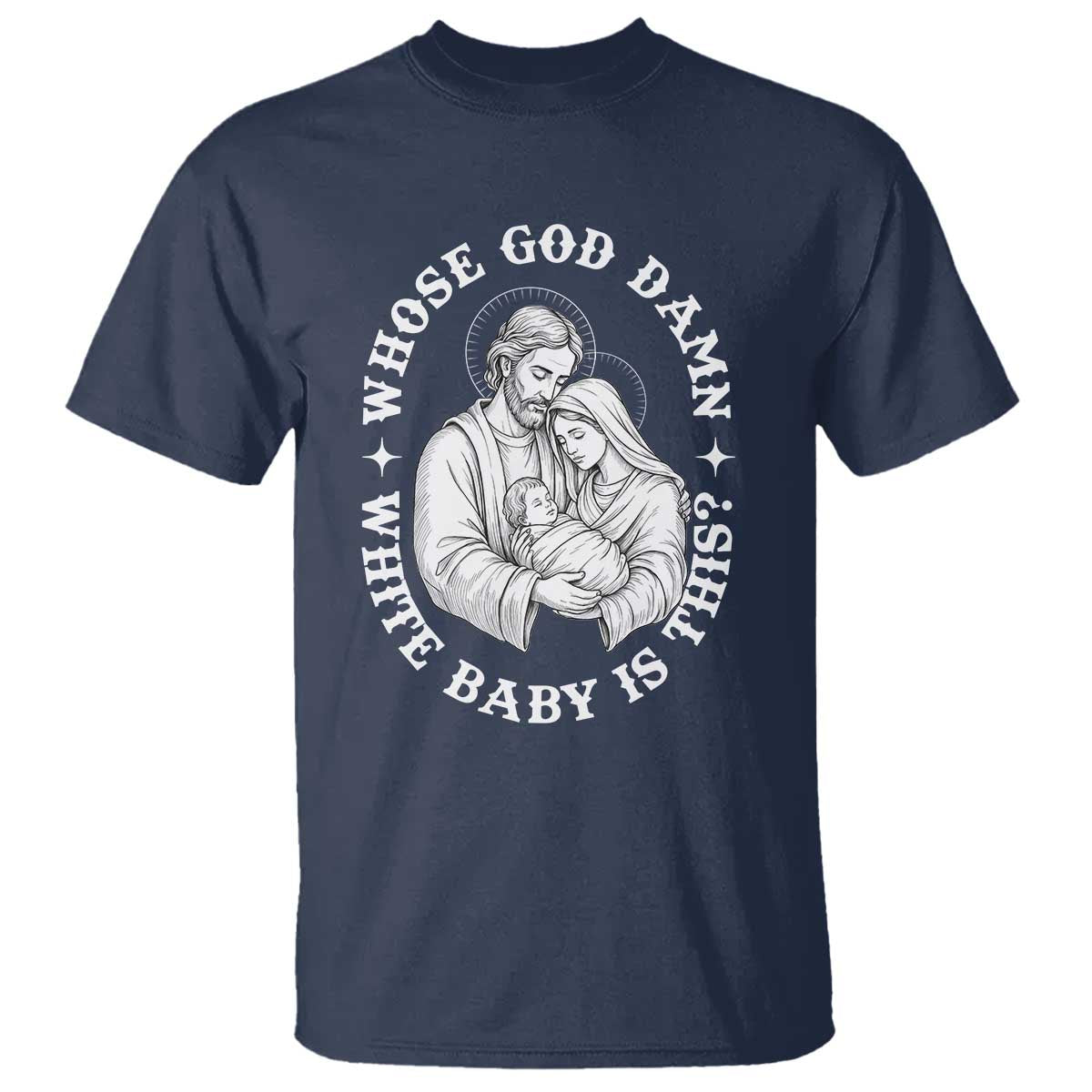 Funny Nativity Christmas T Shirt Whose God Damn White Baby Is This Irreverent Holiday Humor TS02 Navy Print Your Wear