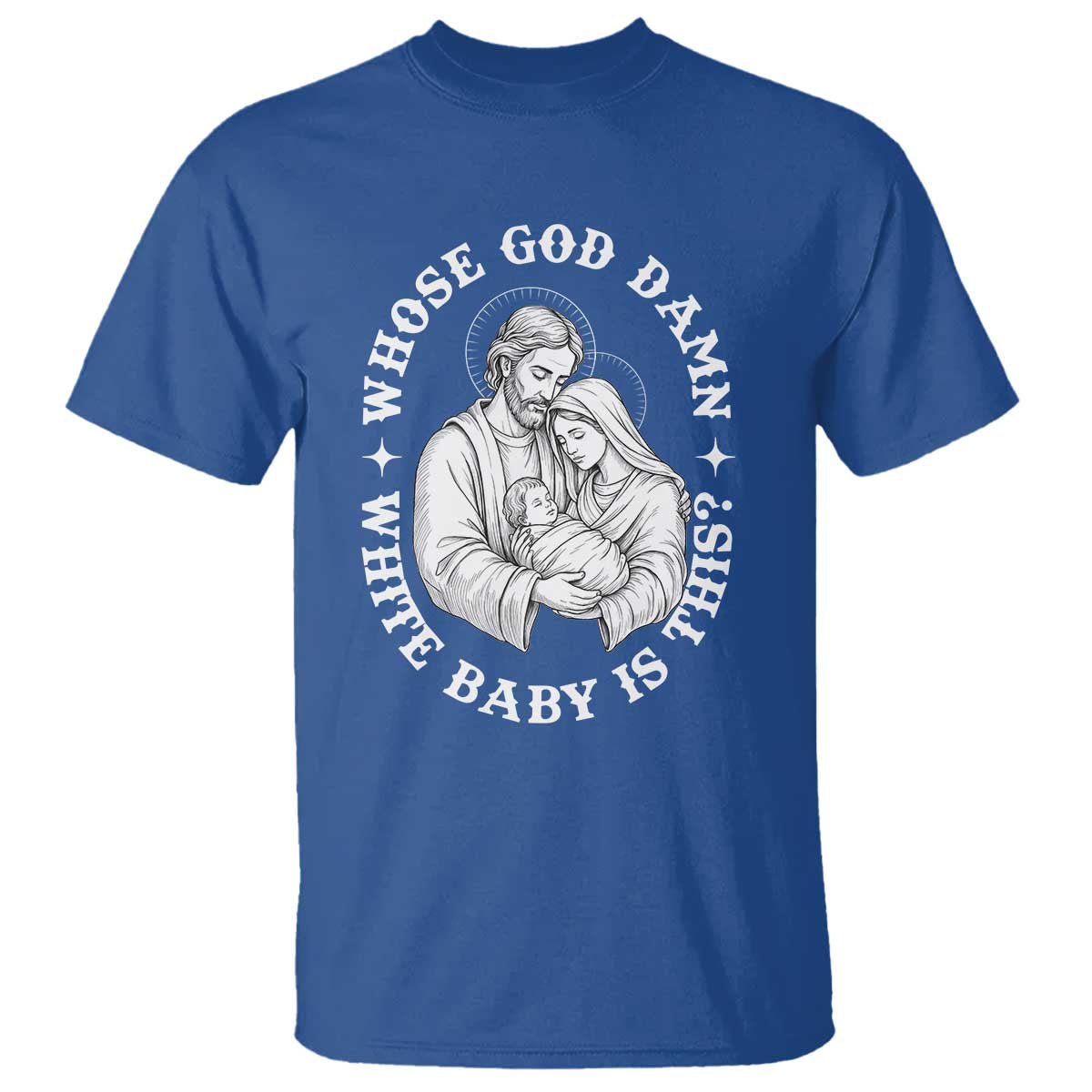 Funny Nativity Christmas T Shirt Whose God Damn White Baby Is This Irreverent Holiday Humor TS02 Royal Blue Print Your Wear
