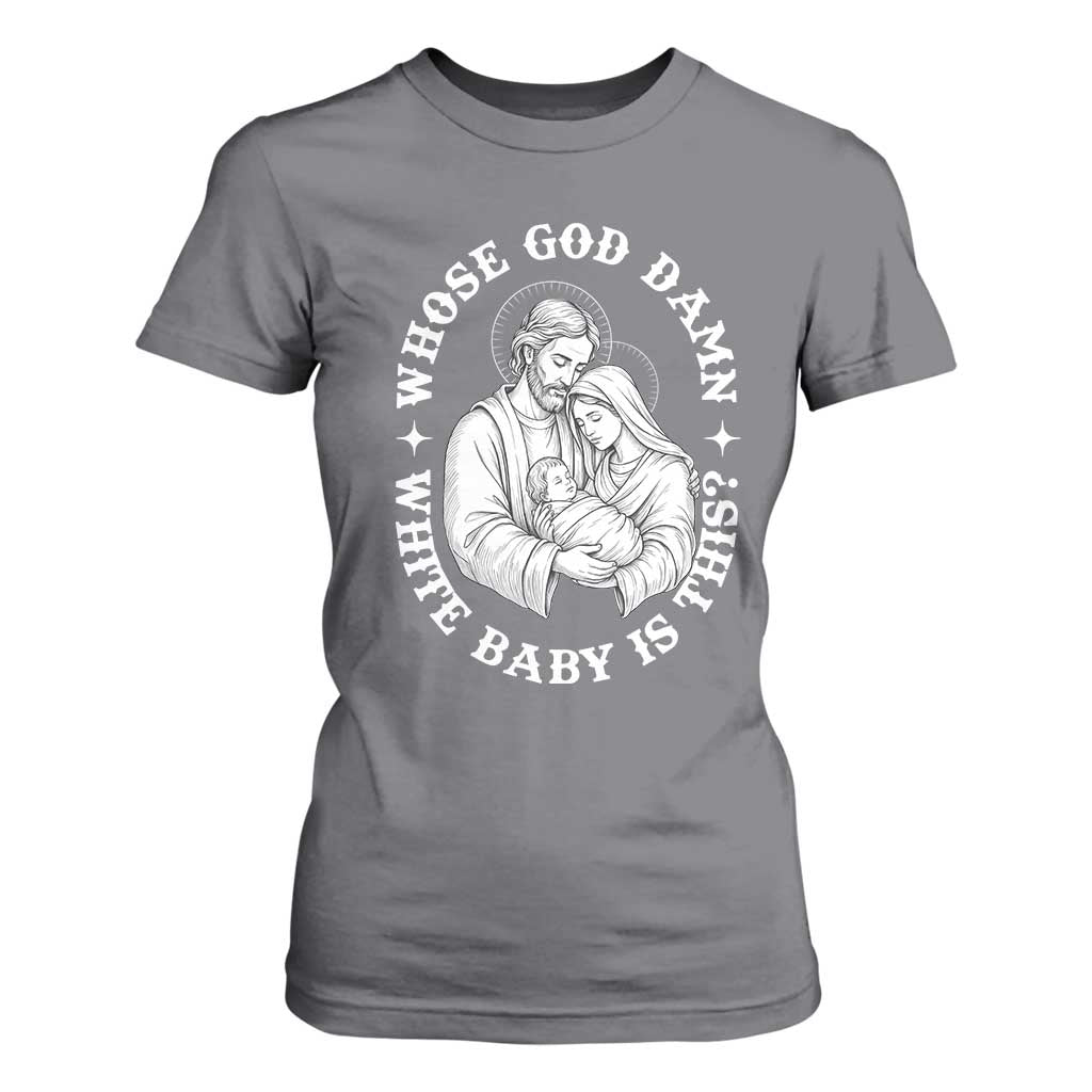 Funny Nativity Christmas T Shirt For Women Whose God Damn White Baby Is This Irreverent Holiday Humor TS02 Charcoal Print Your Wear