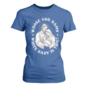 Funny Nativity Christmas T Shirt For Women Whose God Damn White Baby Is This Irreverent Holiday Humor TS02 Royal Blue Print Your Wear