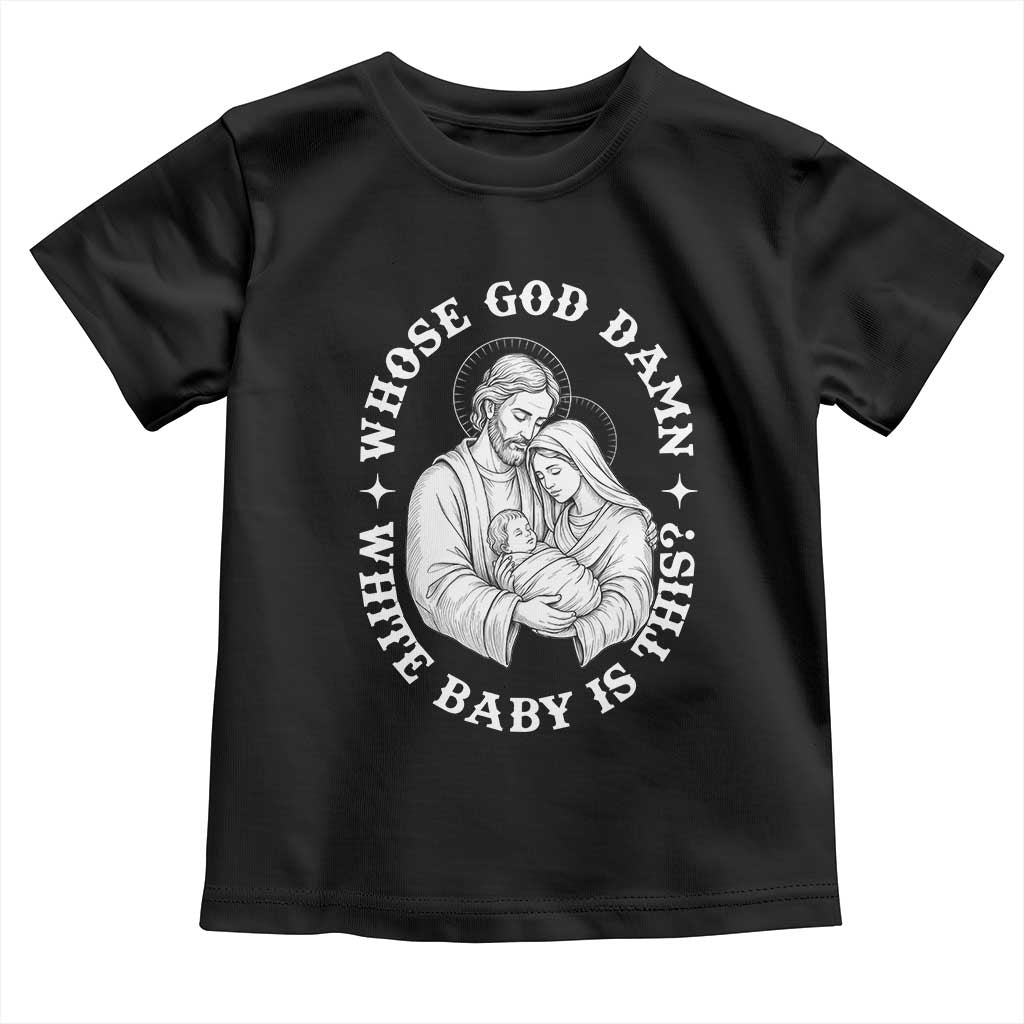 Funny Nativity Christmas Toddler T Shirt Whose God Damn White Baby Is This Irreverent Holiday Humor TS02 Black Print Your Wear