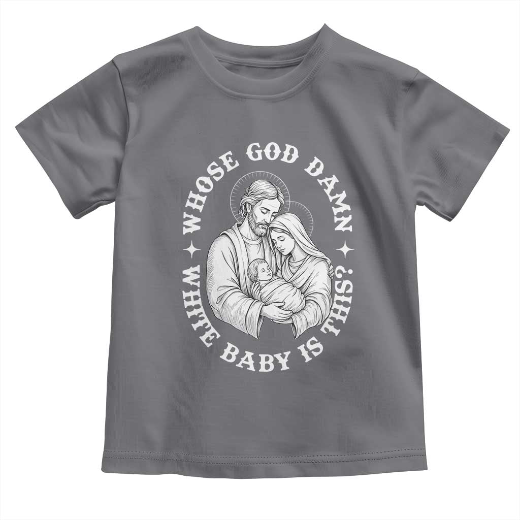 Funny Nativity Christmas Toddler T Shirt Whose God Damn White Baby Is This Irreverent Holiday Humor TS02 Charcoal Print Your Wear