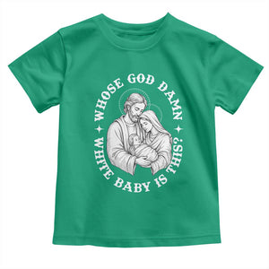 Funny Nativity Christmas Toddler T Shirt Whose God Damn White Baby Is This Irreverent Holiday Humor TS02 Irish Green Print Your Wear