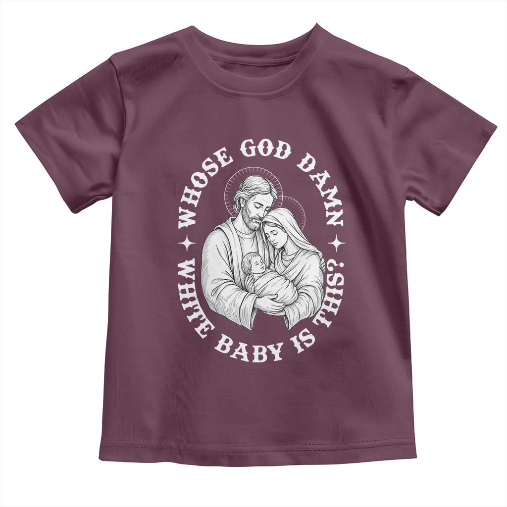 Funny Nativity Christmas Toddler T Shirt Whose God Damn White Baby Is This Irreverent Holiday Humor TS02 Maroon Print Your Wear