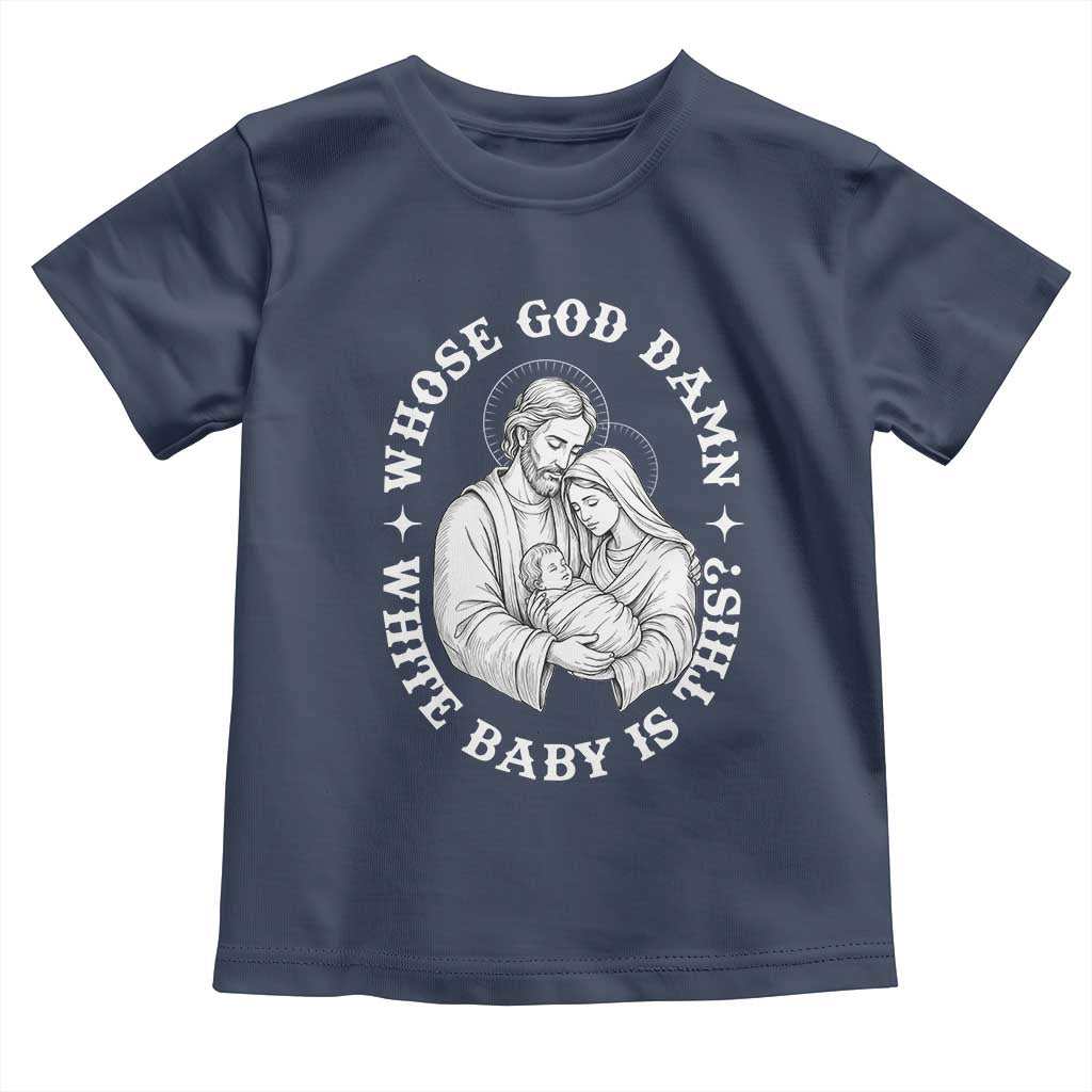 Funny Nativity Christmas Toddler T Shirt Whose God Damn White Baby Is This Irreverent Holiday Humor TS02 Navy Print Your Wear