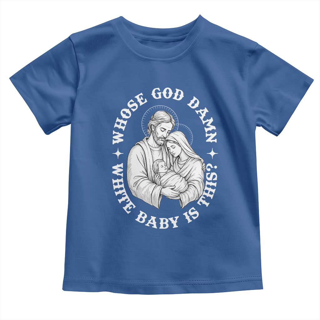 Funny Nativity Christmas Toddler T Shirt Whose God Damn White Baby Is This Irreverent Holiday Humor TS02 Royal Blue Print Your Wear