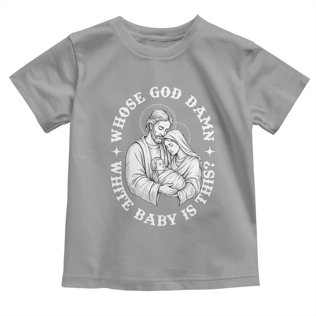 Funny Nativity Christmas Toddler T Shirt Whose God Damn White Baby Is This Irreverent Holiday Humor TS02 Sport Gray Print Your Wear