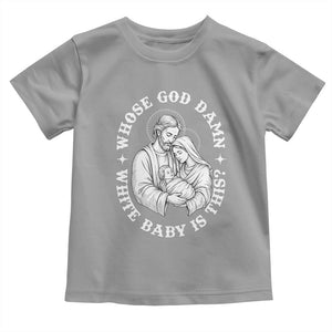 Funny Nativity Christmas Toddler T Shirt Whose God Damn White Baby Is This Irreverent Holiday Humor TS02 Sport Gray Print Your Wear