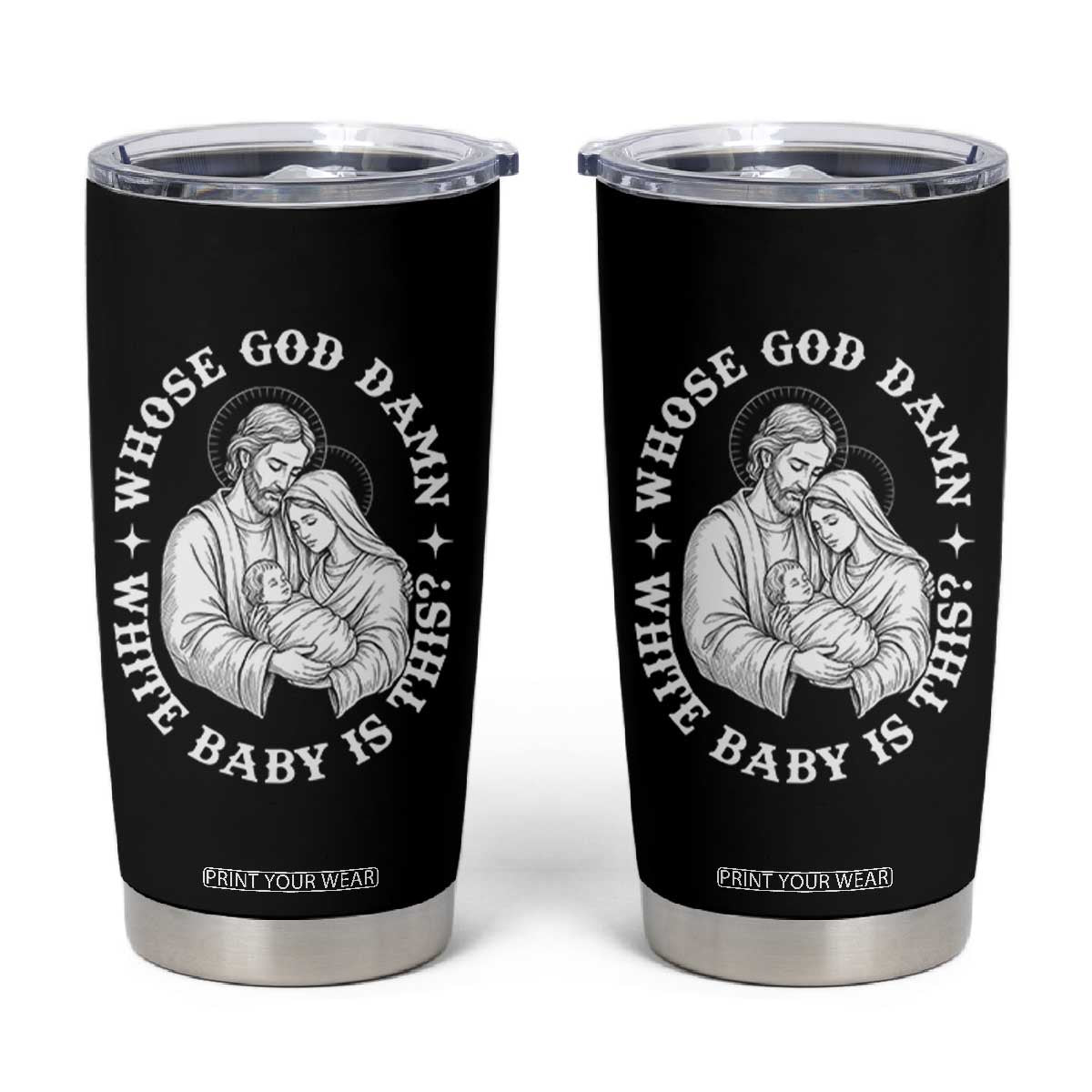 Funny Nativity Christmas Tumbler Cup Whose God Damn White Baby Is This Irreverent Holiday Humor TS02 Black Print Your Wear