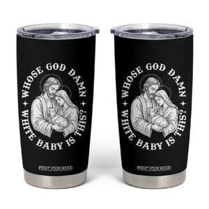 Funny Nativity Christmas Tumbler Cup Whose God Damn White Baby Is This Irreverent Holiday Humor TS02 Black Print Your Wear