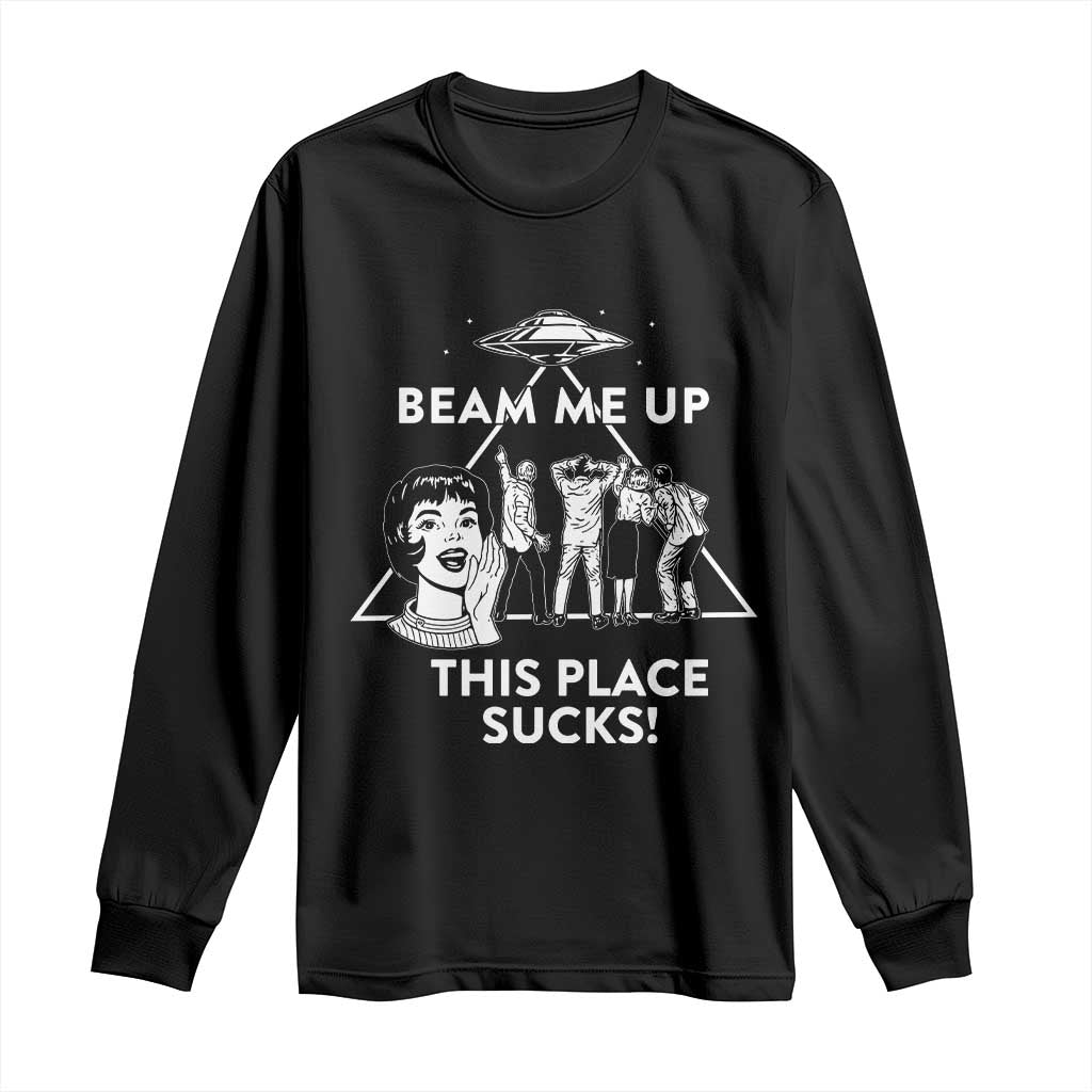 Beam Me Up This Place Suck Long Sleeve Shirt Retro Alien Abduction Meme Sci-Fi Humor Fans TS02 Black Print Your Wear