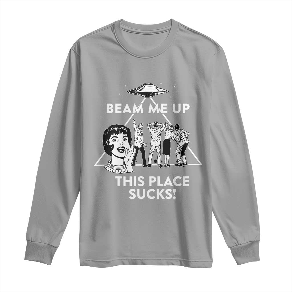 Beam Me Up This Place Suck Long Sleeve Shirt Retro Alien Abduction Meme Sci-Fi Humor Fans TS02 Sport Gray Print Your Wear
