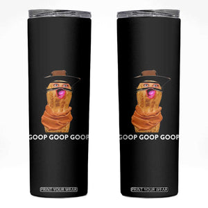 Goop Goop Goop Meme Skinny Tumbler Unhinged Cowboy Peanut Core Weirdos TS02 Black Print Your Wear