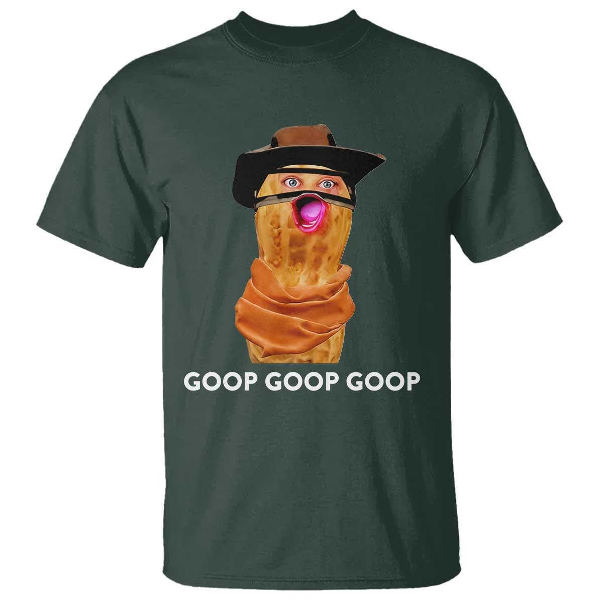 Goop Goop Goop Meme T Shirt Unhinged Cowboy Peanut Core Weirdos TS02 Dark Forest Green Print Your Wear