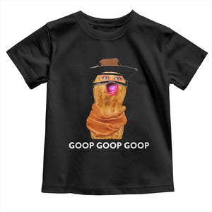Goop Goop Goop Meme Toddler T Shirt Unhinged Cowboy Peanut Core Weirdos TS02 Black Print Your Wear