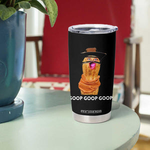Goop Goop Goop Meme Tumbler Cup Unhinged Cowboy Peanut Core Weirdos TS02 Print Your Wear