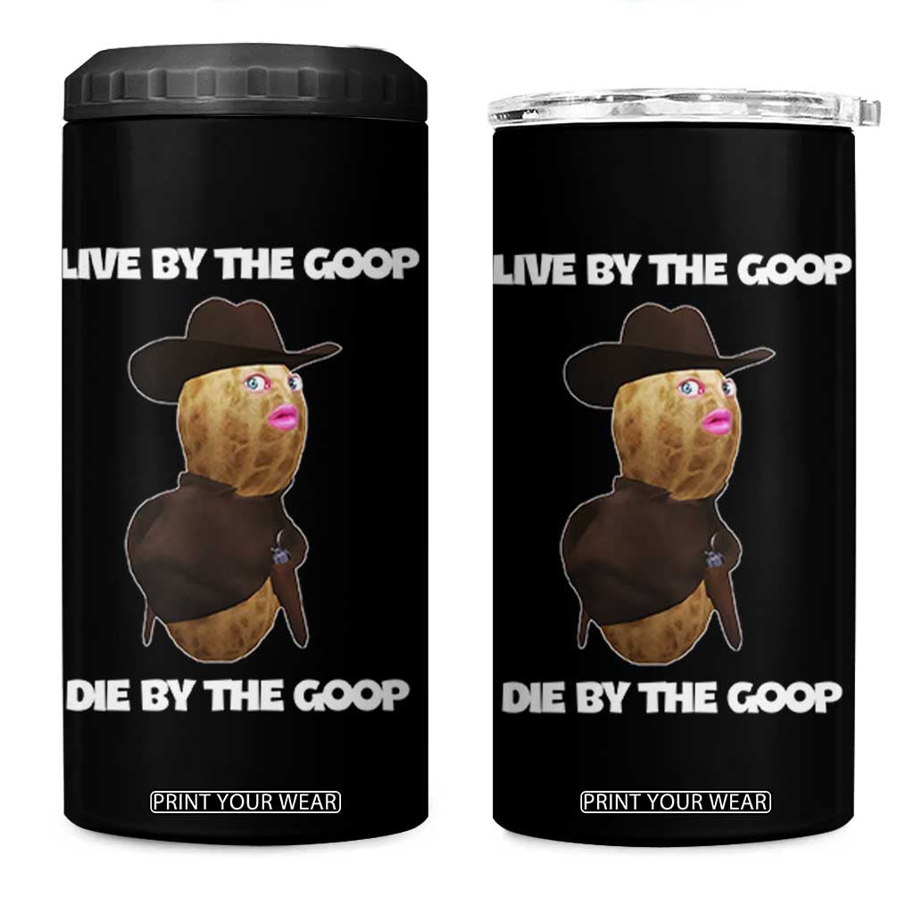 Cowboy Peanut Meme 4 in 1 Can Cooler Tumbler Live By The Goop Die By The Goop TS02 One Size: 16 oz Black Print Your Wear
