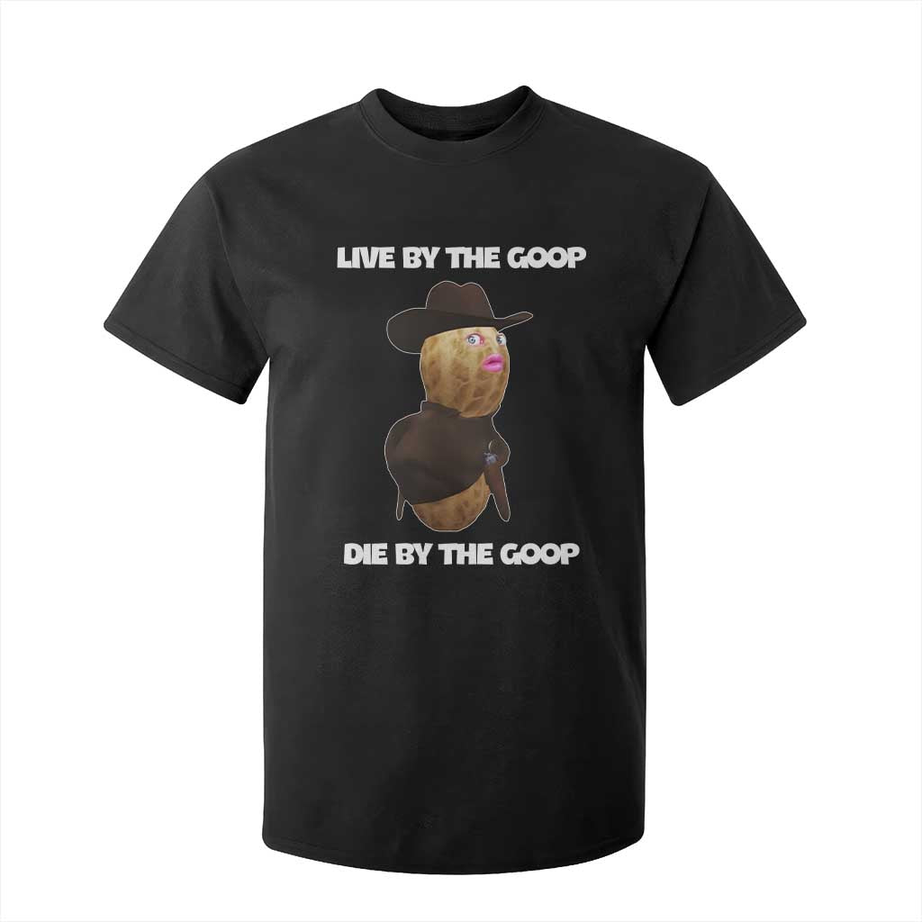 Cowboy Peanut Meme T Shirt For Kid Live By The Goop Die By The Goop TS02 Black Print Your Wear