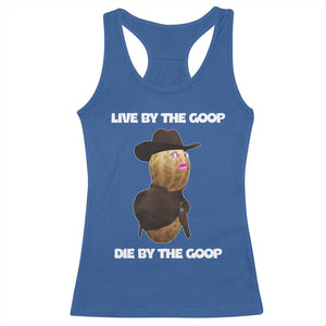 Cowboy Peanut Meme Racerback Tank Top Live By The Goop Die By The Goop TS02 Royal Blue Print Your Wear