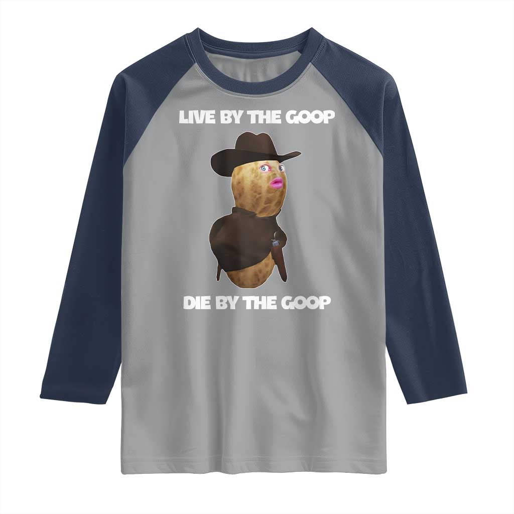 Cowboy Peanut Meme Raglan Shirt Live By The Goop Die By The Goop TS02 Sport Gray Navy Print Your Wear