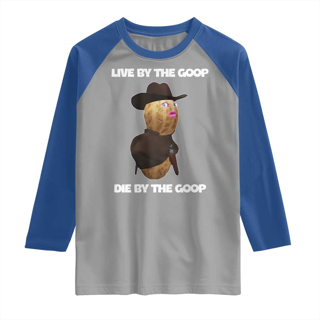 Cowboy Peanut Meme Raglan Shirt Live By The Goop Die By The Goop TS02 Sport Gray Royal Print Your Wear