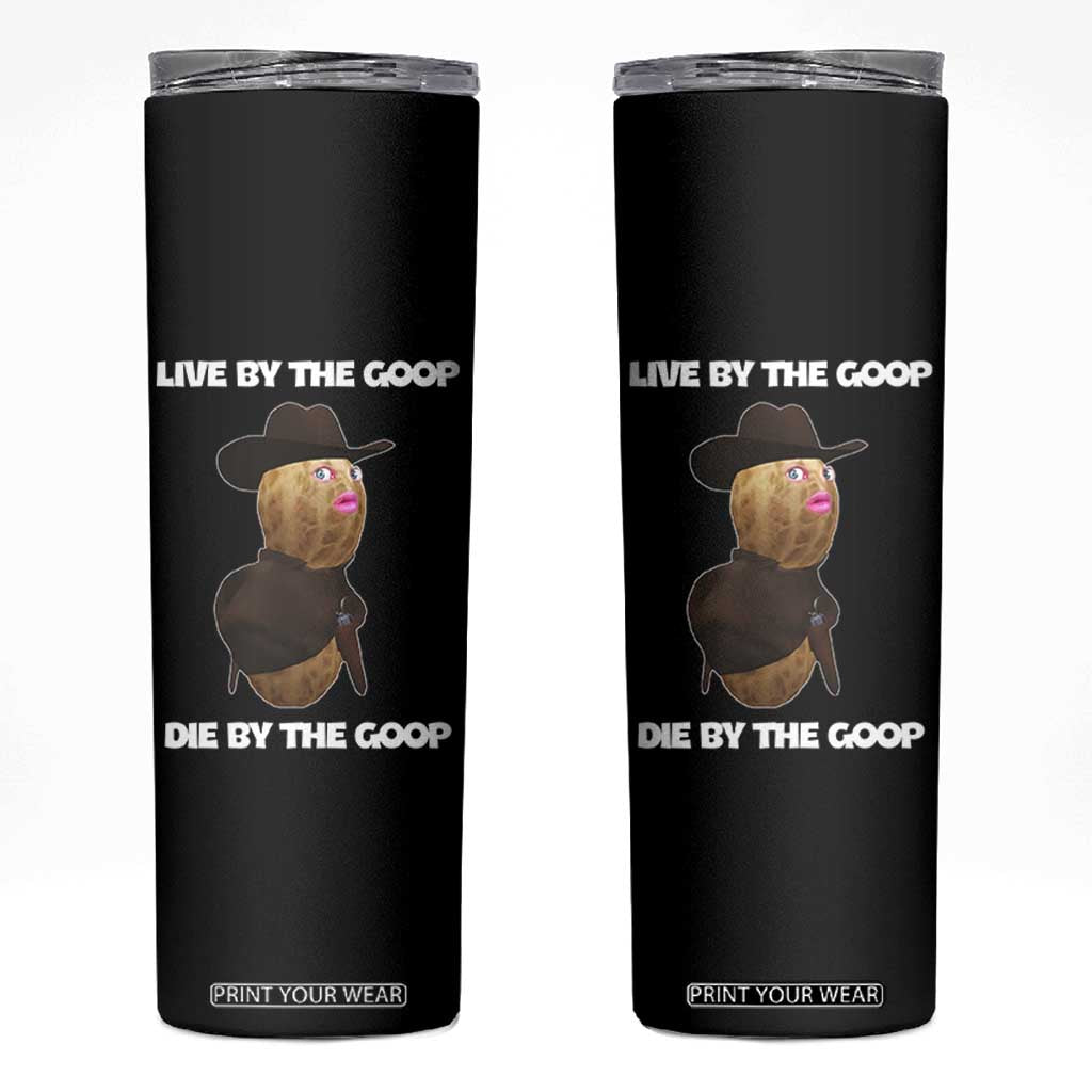 Cowboy Peanut Meme Skinny Tumbler Live By The Goop Die By The Goop TS02 Black Print Your Wear