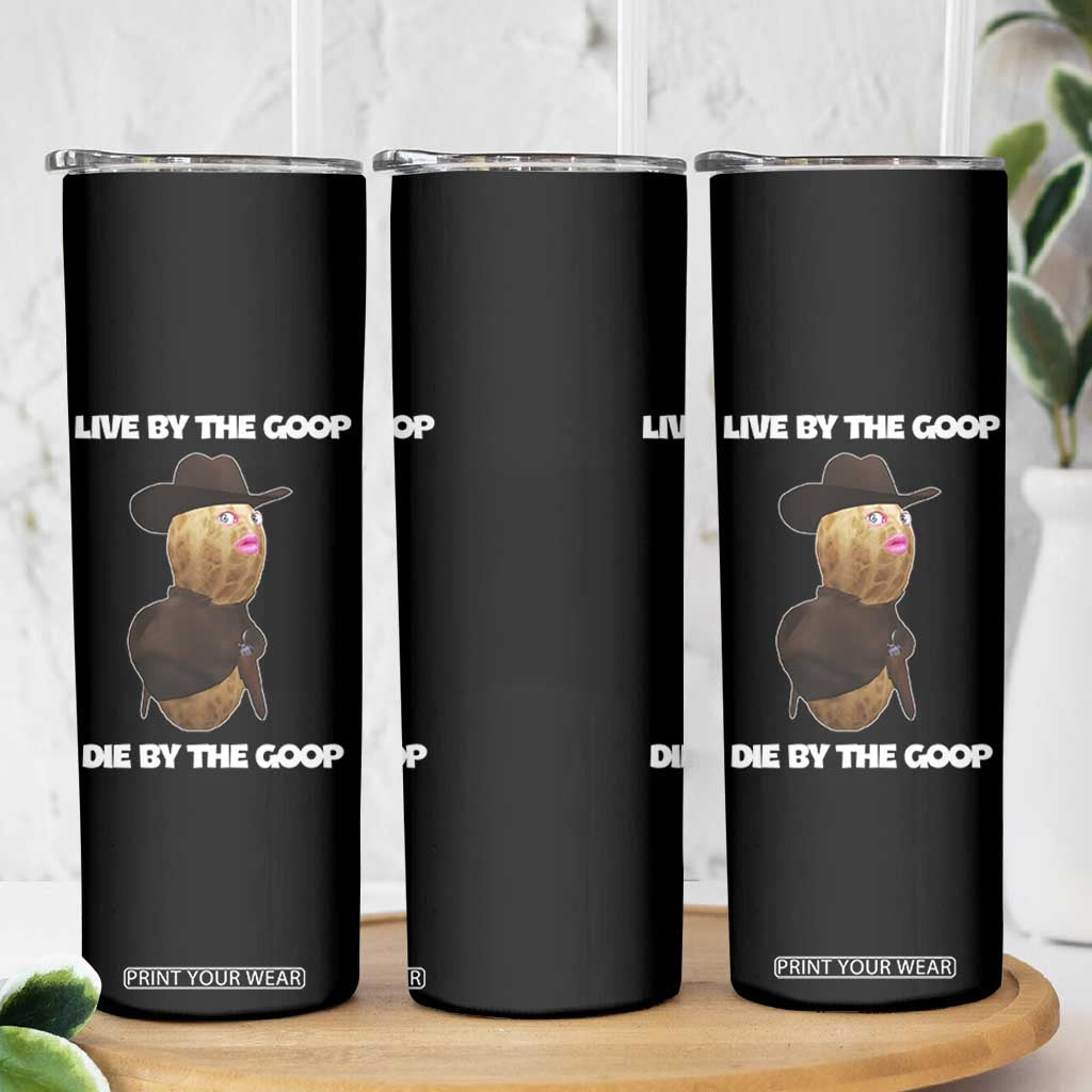 Cowboy Peanut Meme Skinny Tumbler Live By The Goop Die By The Goop TS02 Print Your Wear