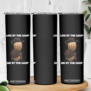 Cowboy Peanut Meme Skinny Tumbler Live By The Goop Die By The Goop TS02 Print Your Wear