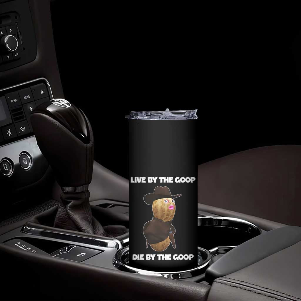 Cowboy Peanut Meme Skinny Tumbler Live By The Goop Die By The Goop TS02 Print Your Wear