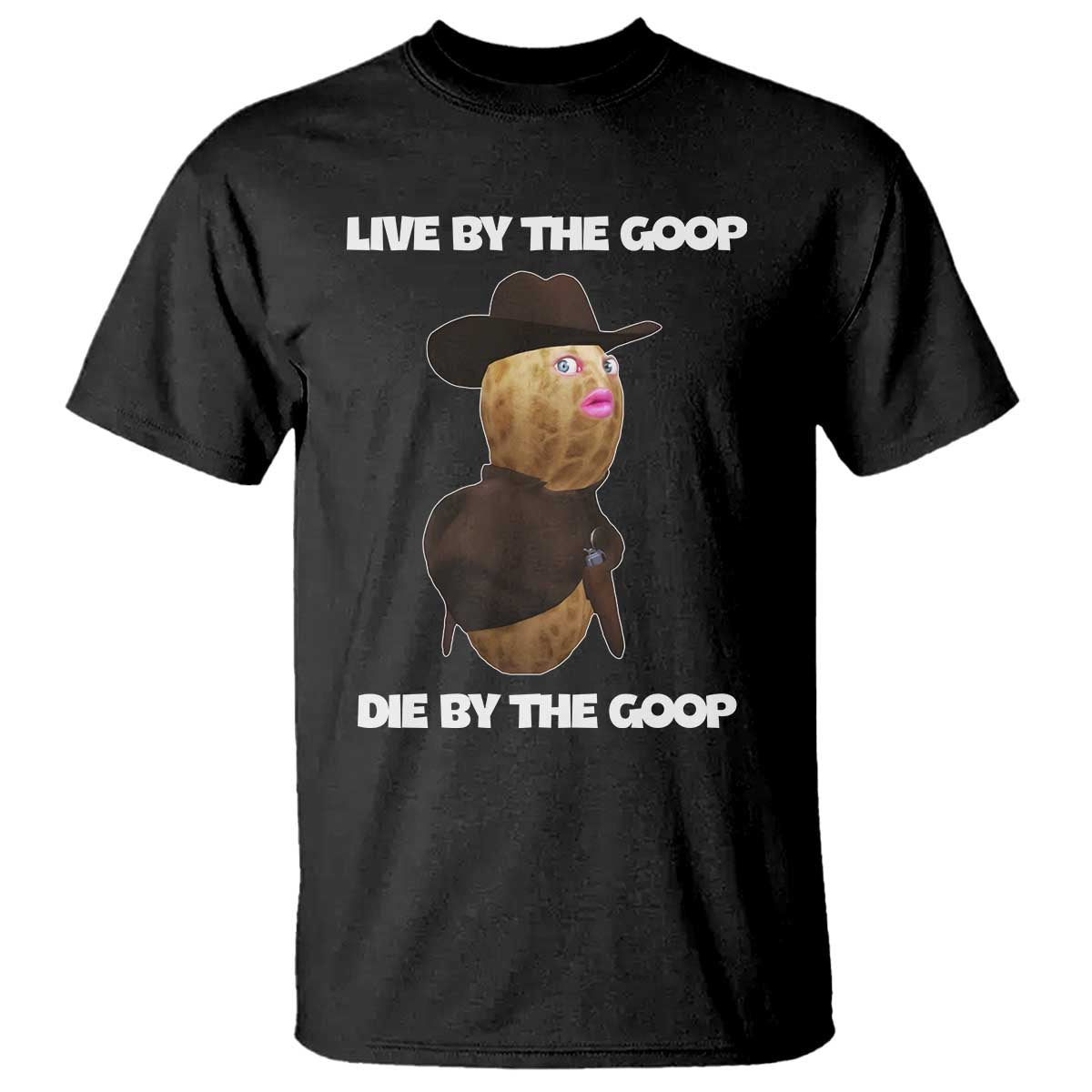 Cowboy Peanut Meme T Shirt Live By The Goop Die By The Goop TS02 Black Print Your Wear