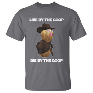 Cowboy Peanut Meme T Shirt Live By The Goop Die By The Goop TS02 Charcoal Print Your Wear