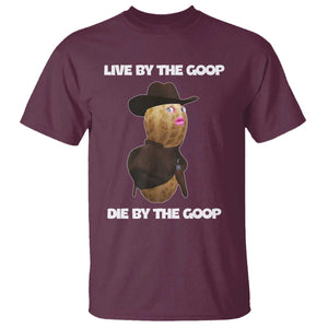 Cowboy Peanut Meme T Shirt Live By The Goop Die By The Goop TS02 Maroon Print Your Wear