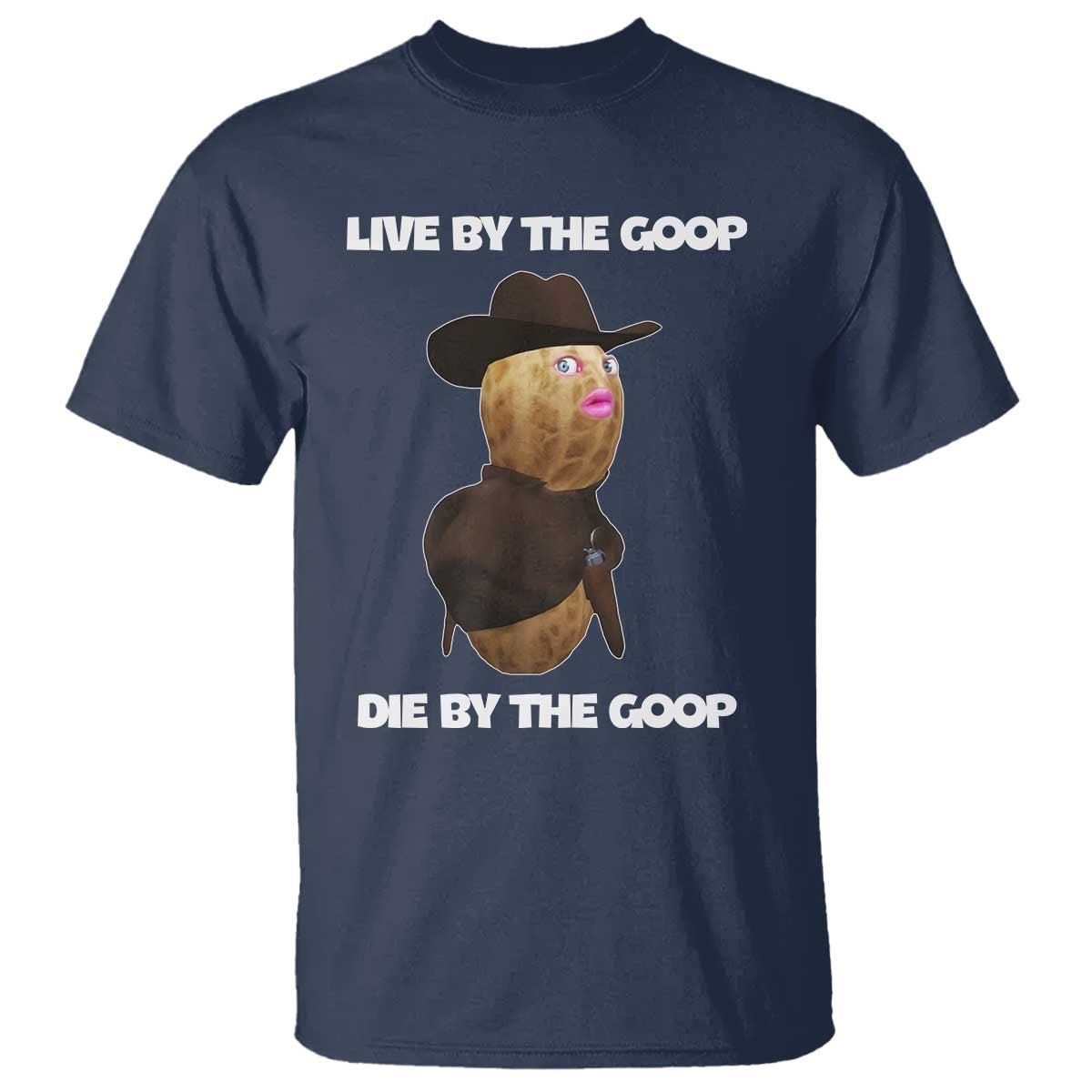 Cowboy Peanut Meme T Shirt Live By The Goop Die By The Goop TS02 Navy Print Your Wear