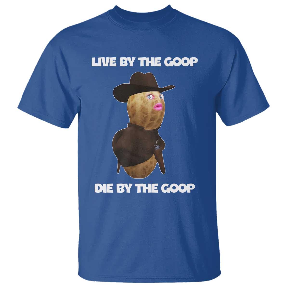 Cowboy Peanut Meme T Shirt Live By The Goop Die By The Goop TS02 Royal Blue Print Your Wear