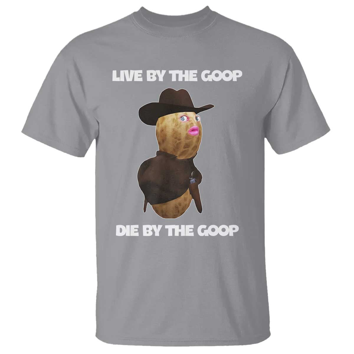 Cowboy Peanut Meme T Shirt Live By The Goop Die By The Goop TS02 Sport Gray Print Your Wear