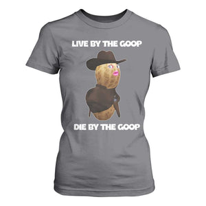 Cowboy Peanut Meme T Shirt For Women Live By The Goop Die By The Goop TS02 Charcoal Print Your Wear