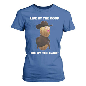 Cowboy Peanut Meme T Shirt For Women Live By The Goop Die By The Goop TS02 Royal Blue Print Your Wear