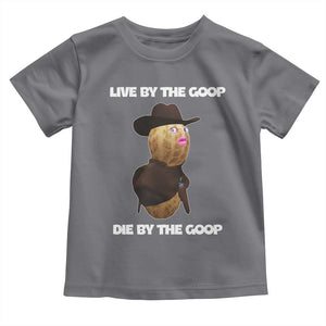 Cowboy Peanut Meme Toddler T Shirt Live By The Goop Die By The Goop TS02 Charcoal Print Your Wear