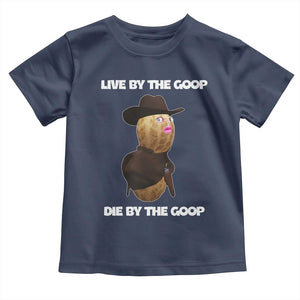 Cowboy Peanut Meme Toddler T Shirt Live By The Goop Die By The Goop TS02 Navy Print Your Wear