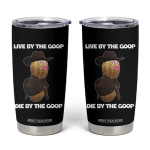 Cowboy Peanut Meme Tumbler Cup Live By The Goop Die By The Goop TS02 Black Print Your Wear