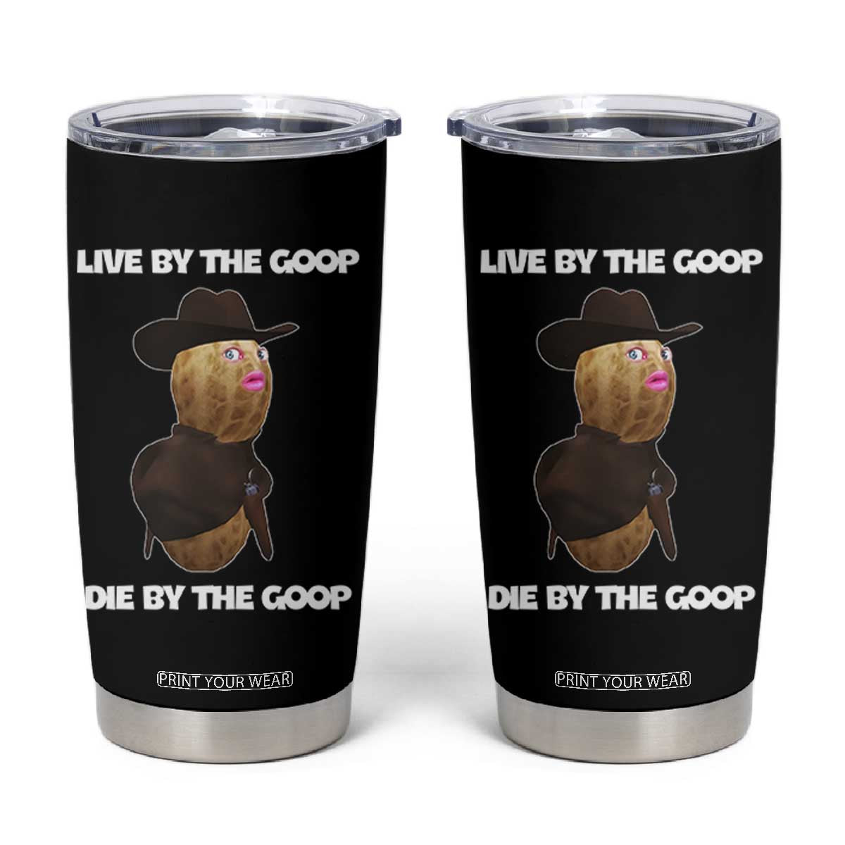 Cowboy Peanut Meme Tumbler Cup Live By The Goop Die By The Goop TS02 Black Print Your Wear