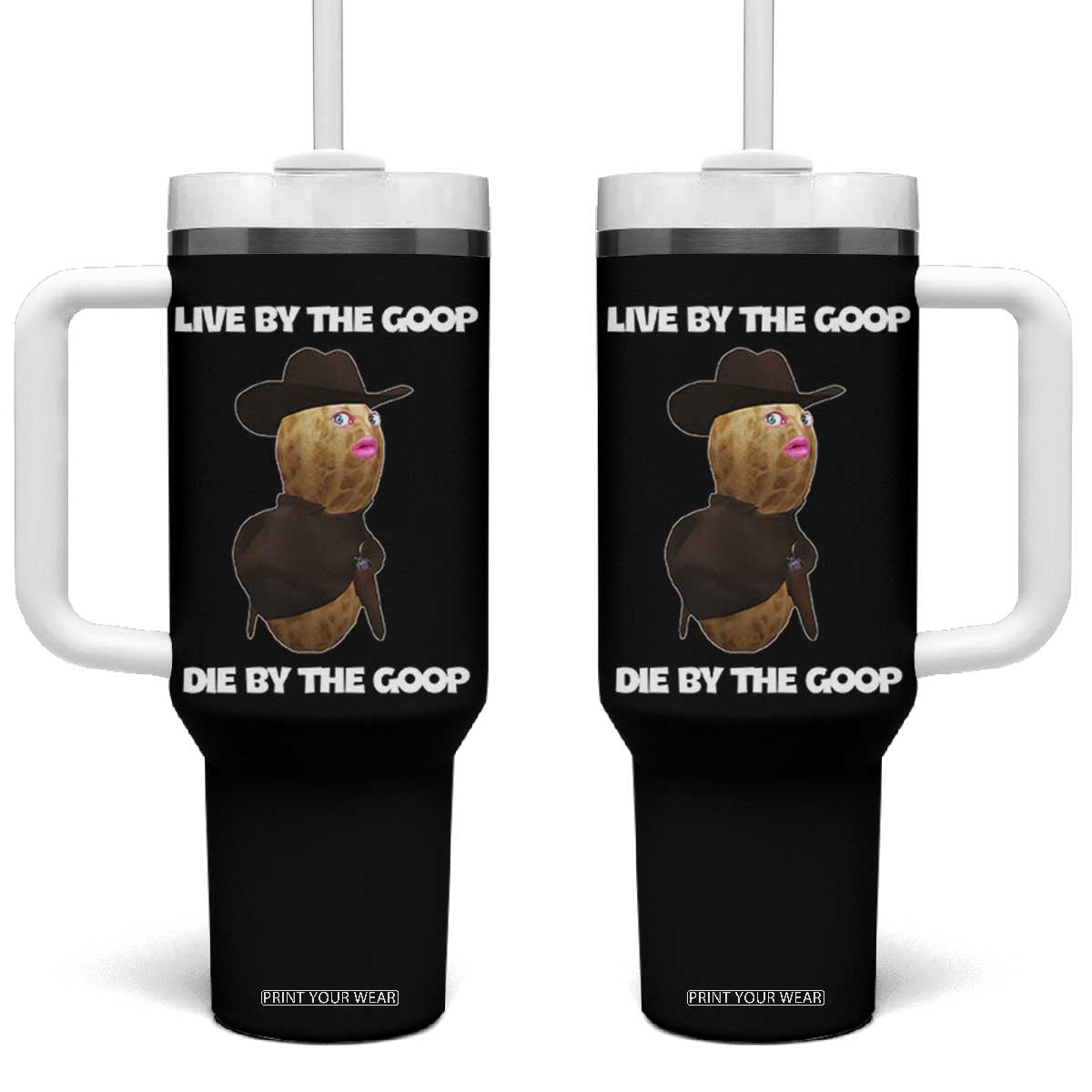 Cowboy Peanut Meme Tumbler With Handle Live By The Goop Die By The Goop TS02 One Size: 40 oz Black Print Your Wear